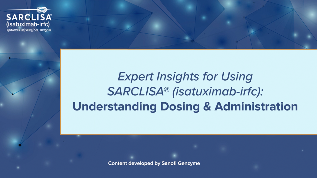 A video on the dosing and administration of
                                                          SARCLISA.