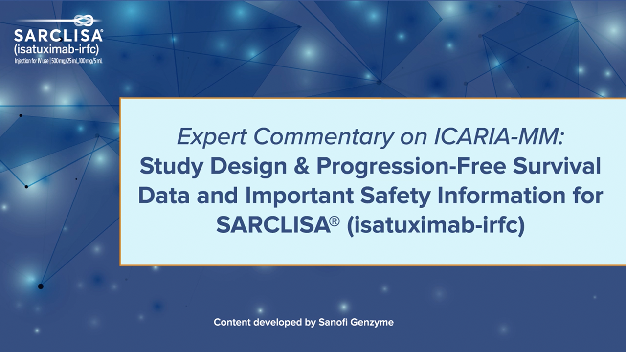 A video on the design, PFS data, and safety of
                                                          SARCLISA in the ICARIA-MM trial.